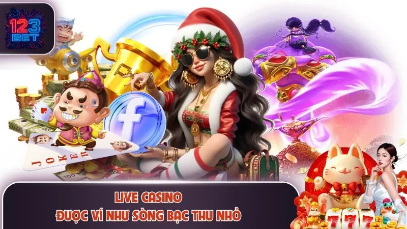 123BET 16 Live casino được ví như sòng bạc thu nhỏ
