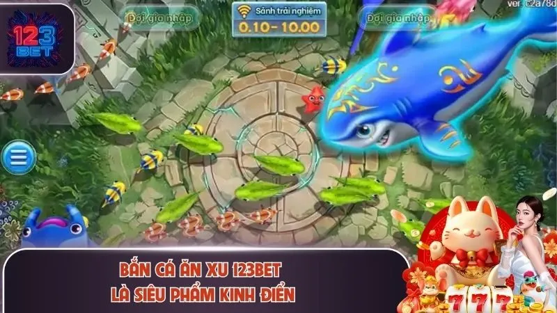 Bắn cá ăn xu 123Bet là siêu phẩm kinh điển