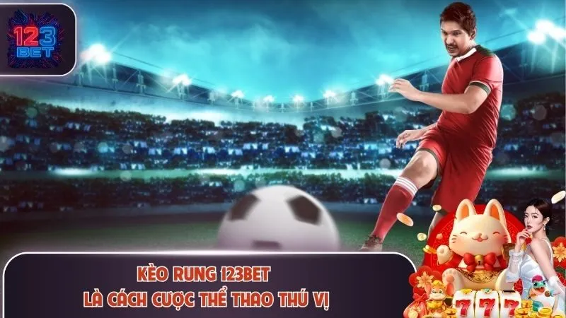 Kèo Rung 123bet - 3 Bí Quyết Bắt Kèo Theo Diễn Biến Trận Đấu 2 Kèo rung 123Bet là cách cược thể thao thú vị