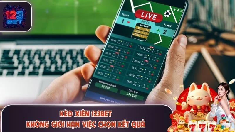Kèo xiên 123Bet không giới hạn việc chọn kết quả
