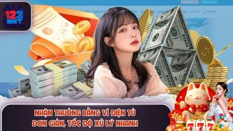 Nhận thưởng bằng ví điện tử đơn giản, tốc độ xử lý nhanh
