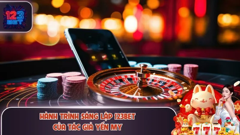 Hành trình sáng lập 123Bet của tác giả Yến My