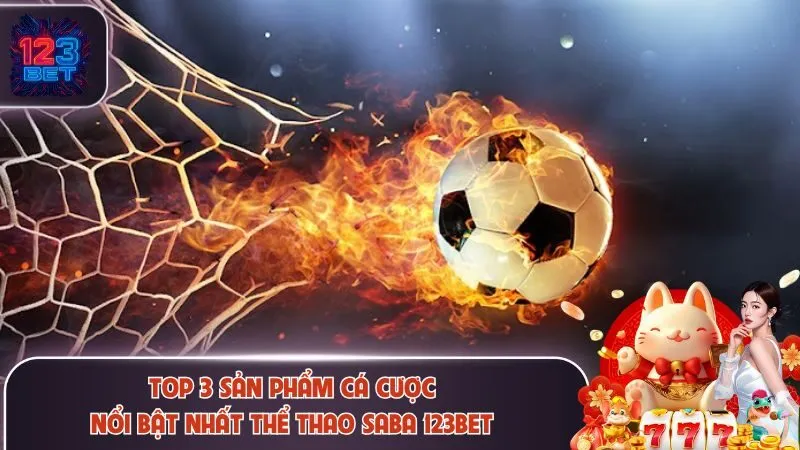 3 Ưu Điểm Thể Thao Saba 123Bet Tạo Nên Vị Thế TOP #1 4 3 sản phẩm cá cược thể thao nhất định nên thử